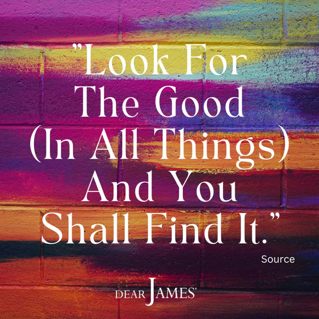 DearJames-Inspiration-Poster-LOOK-FOR-THE-GOOD-IN-ALL-THINGS-AND-YOU-SHALL-FIND-IT-Soul-Wisdom