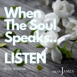 DearJames-Inspiration-Poster-WHEN-THE-SOUL-SPEAKS-LISTEN-Soul-Wisdom