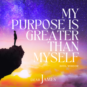 DearJames-Inspiration-Poster-MY-PURPOSE-IS-GREATER-THAN-MYSELF-Soul-Wisdom