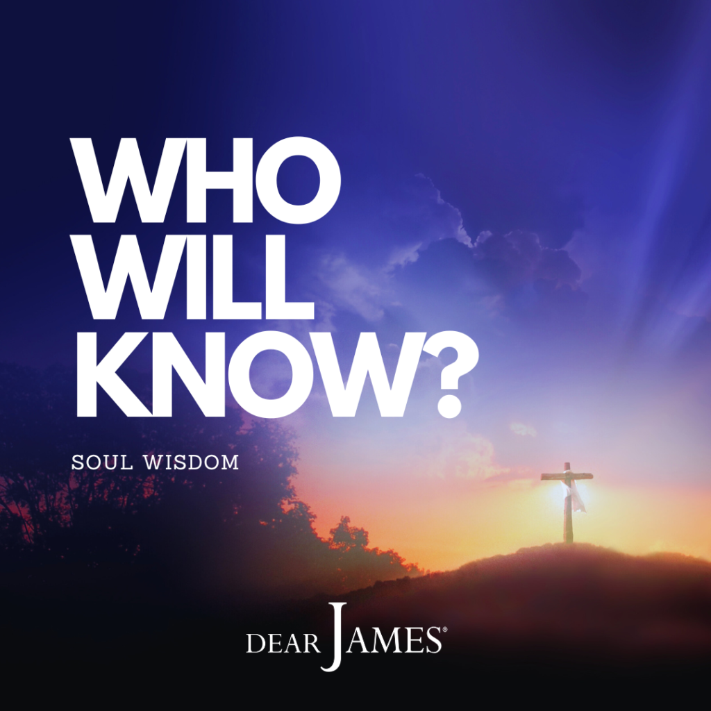 DearJames-Inspiration-Poster-WHO-WILL-KNOW-Soul-Wisdom