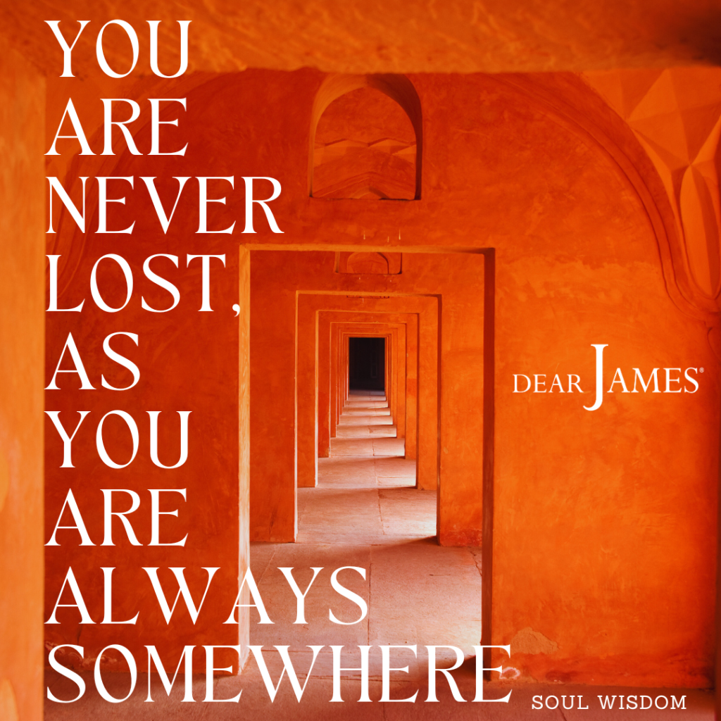 DearJames-Inspiration-Poster-YOU-ARE-NEVER-LOST-AS-YOU-ARE-ALWAYS-SOMEWHERE-Soul-Wisdom