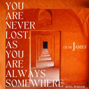 DearJames-Inspiration-Poster-YOU-ARE-NEVER-LOST-AS-YOU-ARE-ALWAYS-SOMEWHERE-Soul-Wisdom
