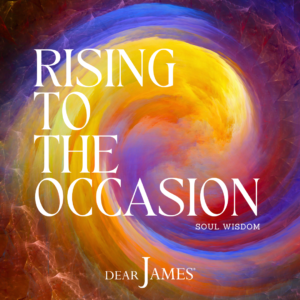 DearJames-Inspiration-Poster-Rising-To-The-Occasion-Soul-Wisdom