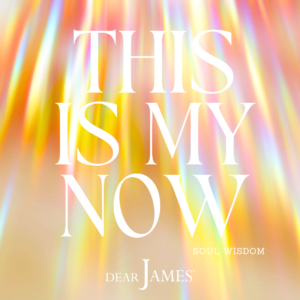 DearJames-Inspiration-Poster-This-Is-My-Now-Soul-Wisdom