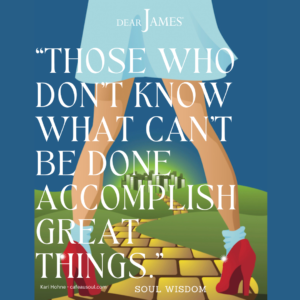 DearJames-Inspiration-Poster-Those-Who-Dont-Know-What-Cant-Be-Done-Accomplish-Great-Things-Soul-Wisdom