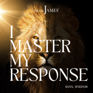 DearJames-Inspiration-Poster-I-master-my-response-Soul-Wisdom