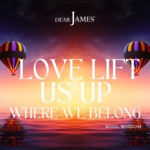 DearJames-Inspiration-Poster-love-lift-us-up-where-we-belong-Soul-Wisdom