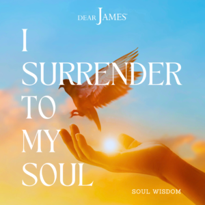 DearJames-Inspiration-Poster-i-surrender-to-my-soul-Soul-Wisdom