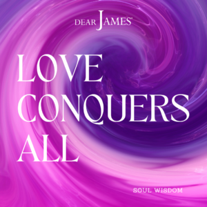DearJames-Inspiration-Poster-love-conquers-all-Soul-Wisdom