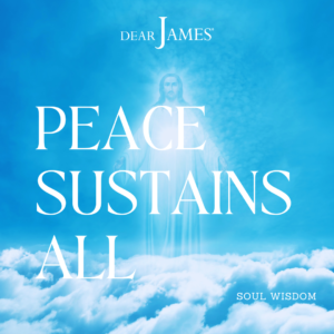 DearJames-Inspiration-Poster-peace-sustains-all-Soul-Wisdom