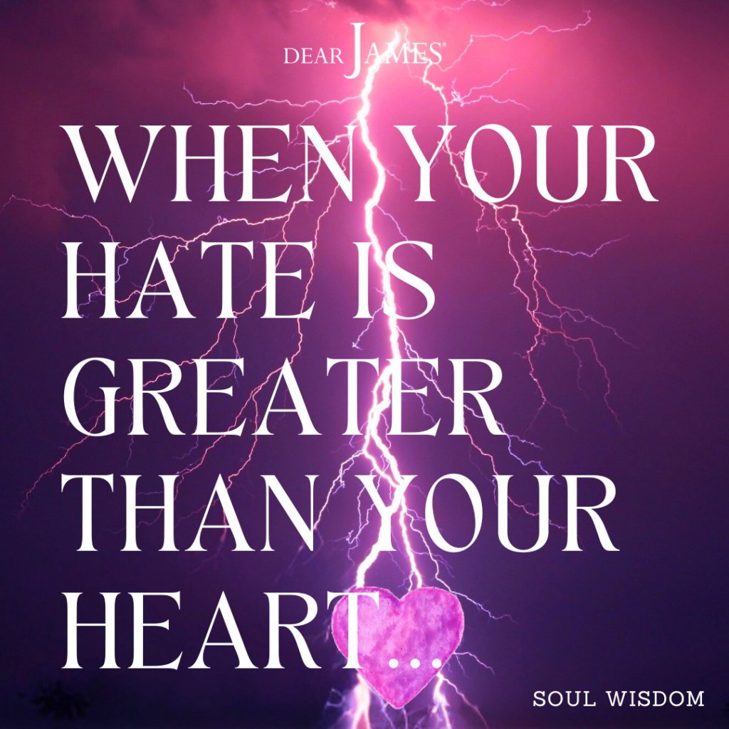 DearJames-Inspiration-Poster-when-your-hate-is-greater-than-your-heart-Soul-Wisdom