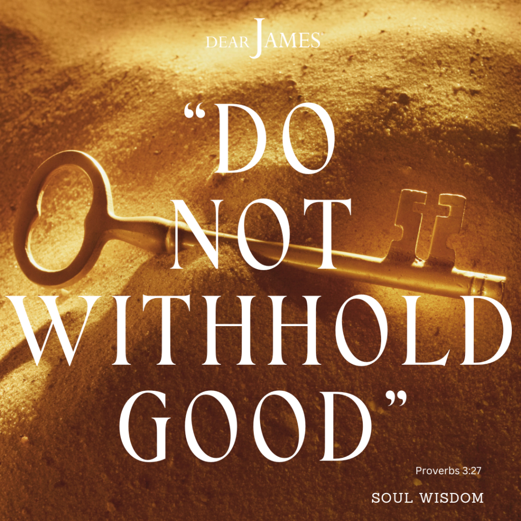 DearJames-Inspiration-Poster-do-not-withhold-good-proverbs-3-27-Soul-Wisdom