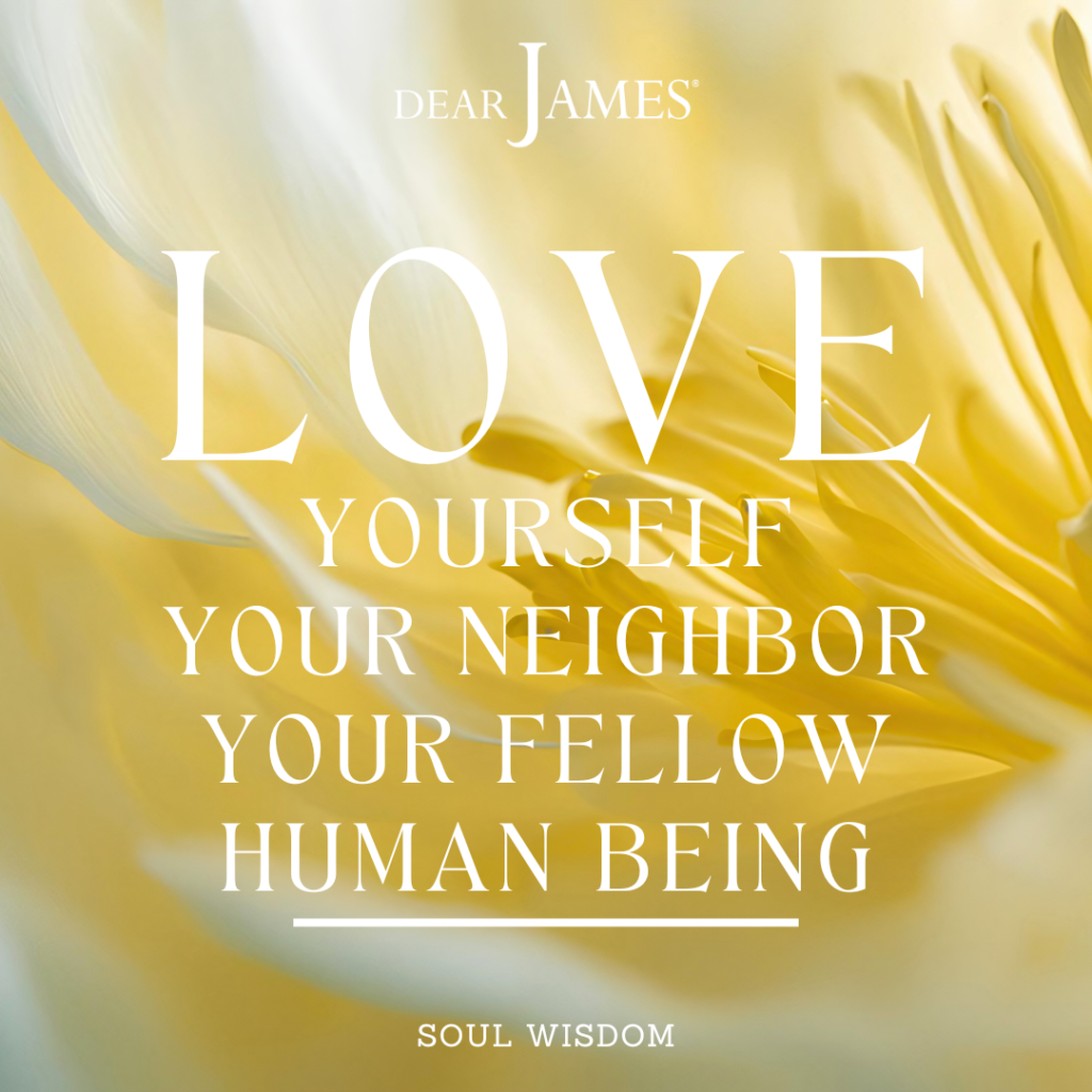 DearJames-Inspiration-Poster-love-yourself-your-neighbor-your-fellow-human-being-Soul-Wisdom